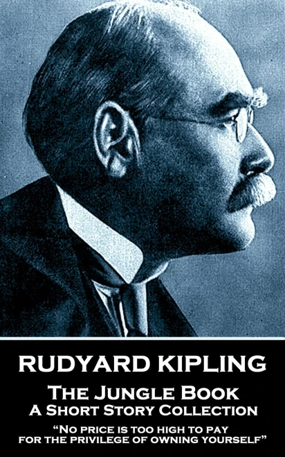 Rudyard Kipling - The Jungle Book : "No Price Is Too High To Pay For The Privilege Of Owning Yourself"
