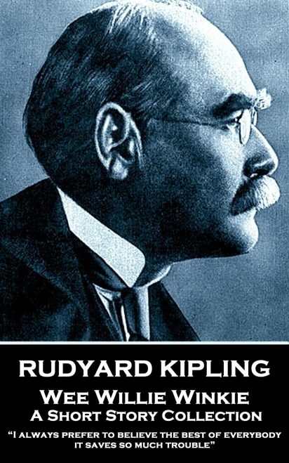 Rudyard Kipling - Wee Willie Winkie : "I Always Prefer To Believe The Best Of Everybody; It Saves So Much Trouble"