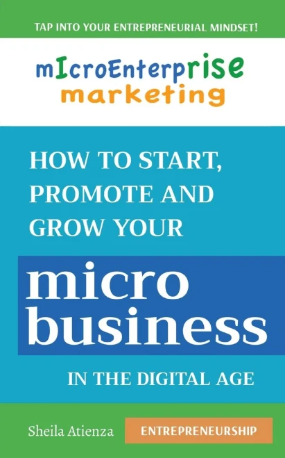 Micro Enterprise Marketing: How To Start, Promote And Grow Your Micro Business In The Digital Age