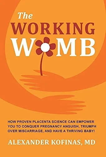 The Working Womb: How Proven Placenta Science Can Empower You To Conquer Pregnancy Anguish, Triumph Over Miscarriage, And Have A Thriving Baby! (Hardcover)