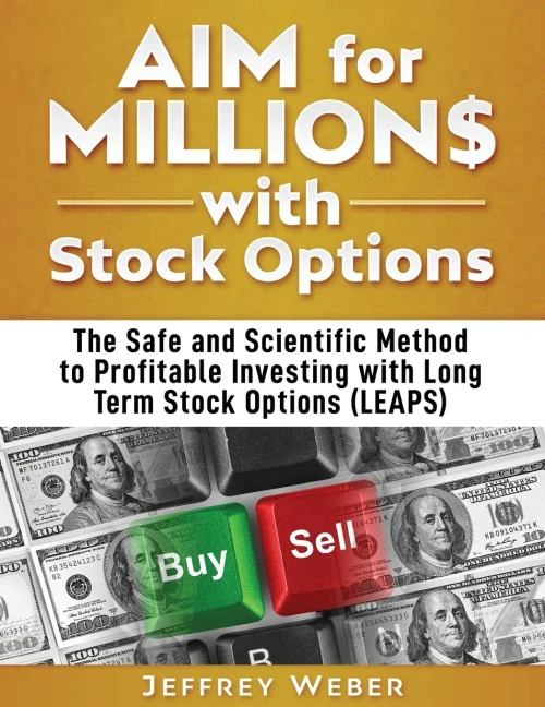 Aim For Millions With Stock Options: The Safe And Scientific Method To Profitable Investing With Long Term Stock Options (Leaps)