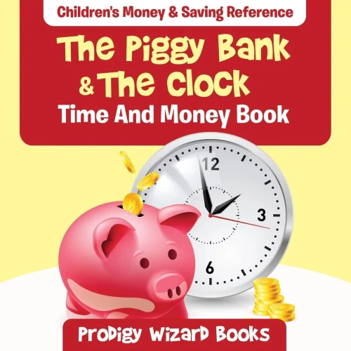 The Piggy Bank & The Clock - Time And Money Book : Children'S Money & Saving Reference