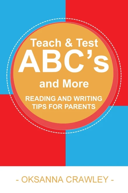 Teach And Test The Abc'S And More: Reading And Writing Tips For Parents