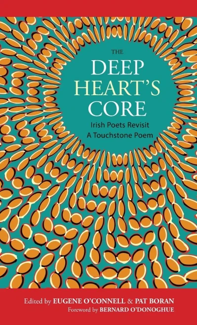 The Deep Heart'S Core : Irish Poets Revisit A Touchstone Poem