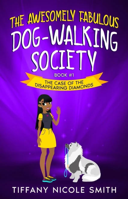 The Awesomely Fabulous Dog-Walking Society: Book One: The Case Of The Disappearing Diamonds