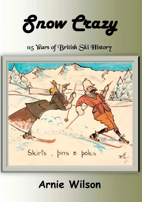Snow Crazy : 115 Years Of British Ski History