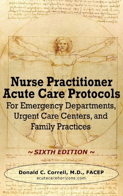 Nurse Practitioner Acute Care Protocols - Sixth Edition: For Emergency Departments, Urgent Care Centers, And Family Practices (Hardcover)