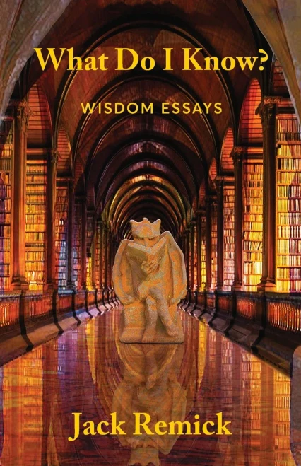 What Do I Know?: Wisdom Essays (Paperback)