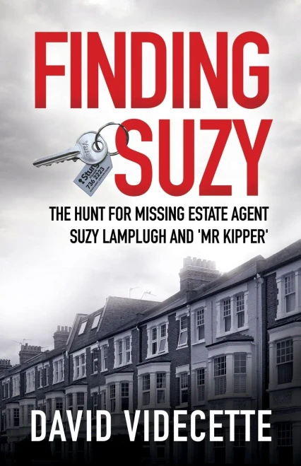 Finding Suzy: The Hunt For Missing Estate Agent Suzy Lamplugh And 'Mr Kipper' (Investigations By David Videcette)