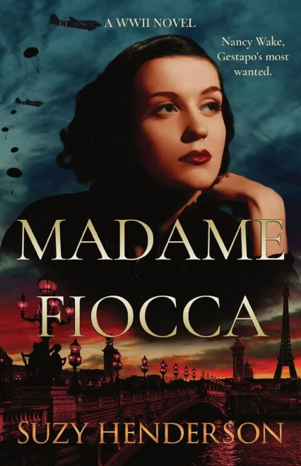 Madame Fiocca A Wwii Novel: The Remarkable True Wwii Story Of Nancy Wake (Heroes Of War Series)