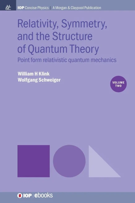 Relativity, Symmetry, And The Structure Of Quantum Theory, Volume 2 : Point Form Relativistic Quantum Mechanics