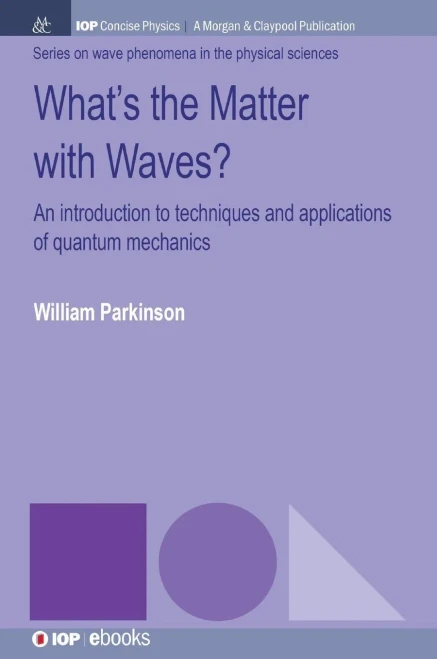 What'S The Matter With Waves? : An Introduction To Techniques And Applications Of Quantum Mechanics