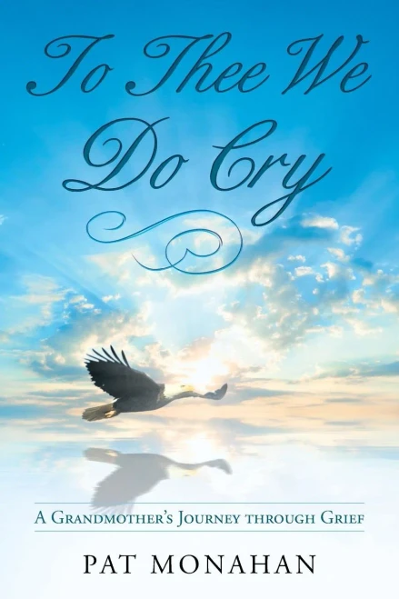 To Thee We Do Cry : A Grandmother'S Journey Through Grief