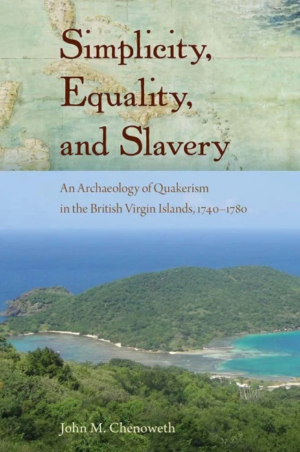 Simplicity, Equality, And Slavery : An Archaeology Of Quakerism In The British Virgin Islands, 1740-1780