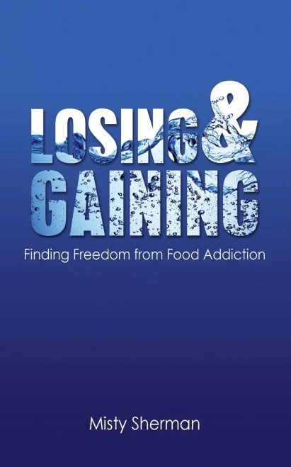 Losing And Gaining: Finding Freedom From Food Addiction
