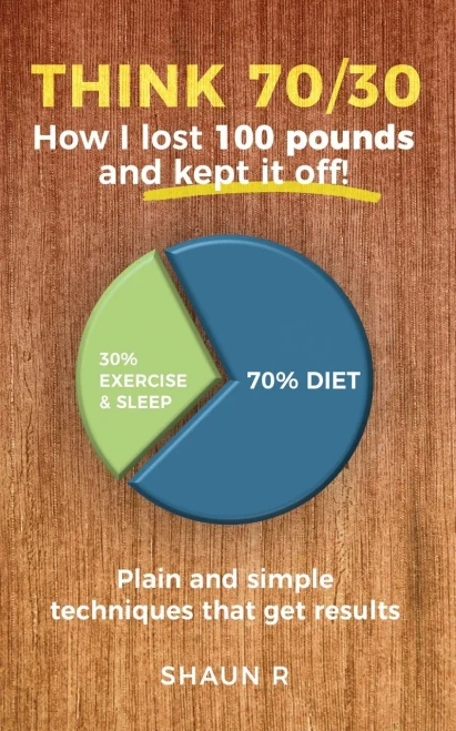 Think 70/30 : How I Lost 100 Pounds And Kept It Off!