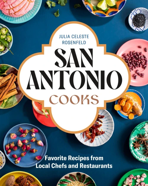 San Antonio Cooks : Favorite Recipes From Local Chefs And Restaurants