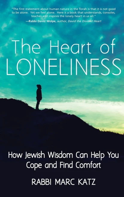 The Heart Of Loneliness : How Jewish Wisdom Can Help You Cope And Find Comfort And Community