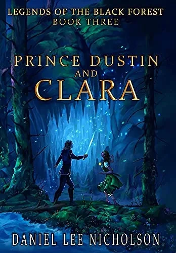 Prince Dustin And Clara: Legends Of The Black Forest (Book Three)