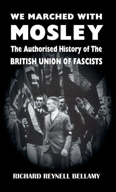 We Marched With Mosley : The Authorised History Of The British Union Of Fascists