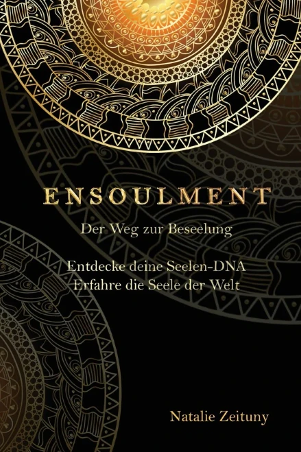 Ensoulment: Entdecke Deine Seelen-Dna Erfahre Die Seele Der Welt (German Edition)
