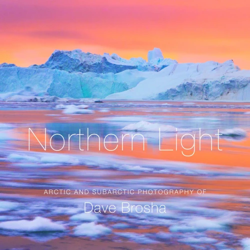Northern Light : The Arctic And Subarctic Photography Of Dave Brosha
