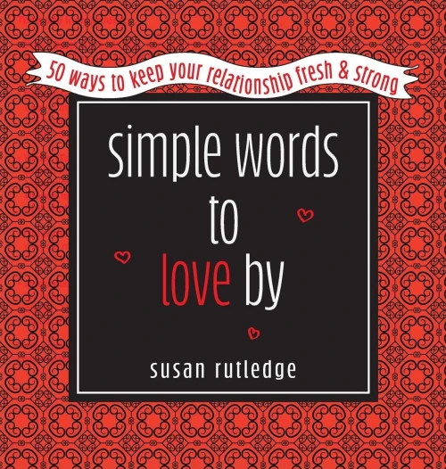 Simple Words To Love By : 50 Ways To Keep Your Relationship Fresh & Strong