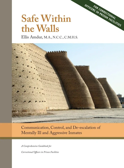 Safe Within The Walls: Communication, Control, And De-Escalation Of Mentally Ill And Aggressive Inmates For Correctional Officers In Prison F