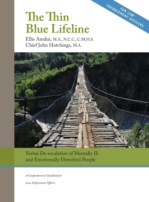 The Thin Blue Lifeline : Verbal De-Escalation Of Aggressive & Emotionally Disturbed People: A Comprehensive Guidebook For Law Enforcement Officers