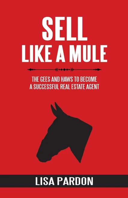 Sell Like A Mule : The Gees And Haws To Become A Successful Real Estate Agent
