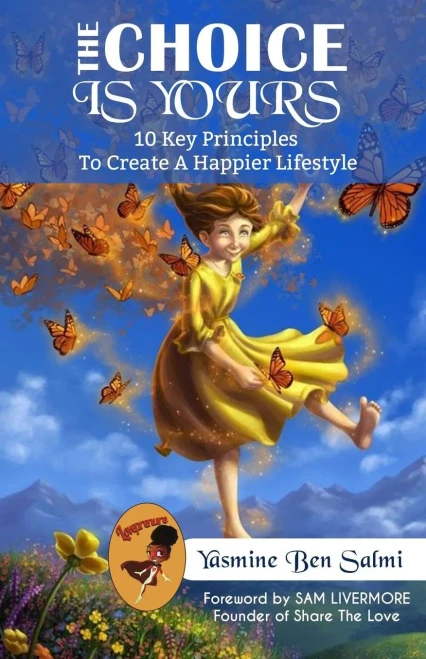 The Choice Is Yours : 10 Key Principles To Create A Happier Lifestyle