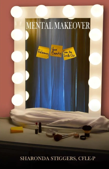 Mental Makeover : Reclaiming Your Beauty From The Inside Out