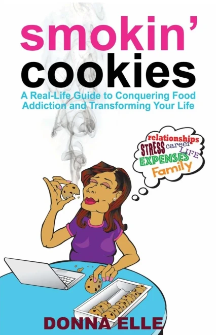 Smoking Cookies : A Real-Life Guide To Conquering Food Addictions And Transforming Your Life