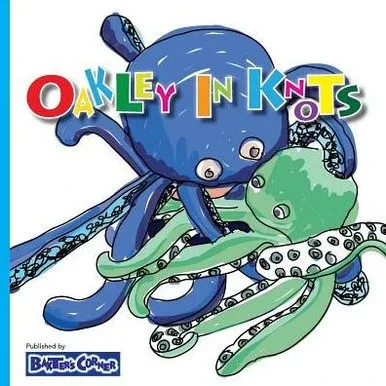 Oakley In Knots : Winner Of The 2018 Preferred Choice Award From Creative Child Magazine