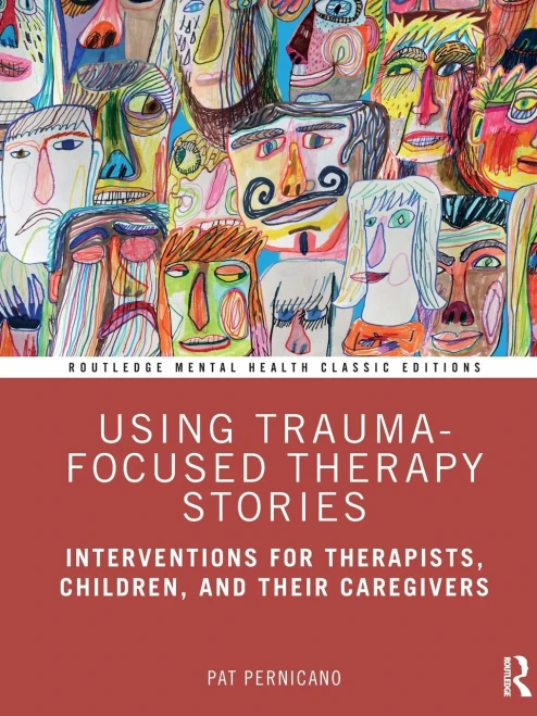 Using Trauma-Focused Therapy Stories: Interventions For Therapists, Children, And Their Caregivers (Routledge Mental Health Classic Editions)