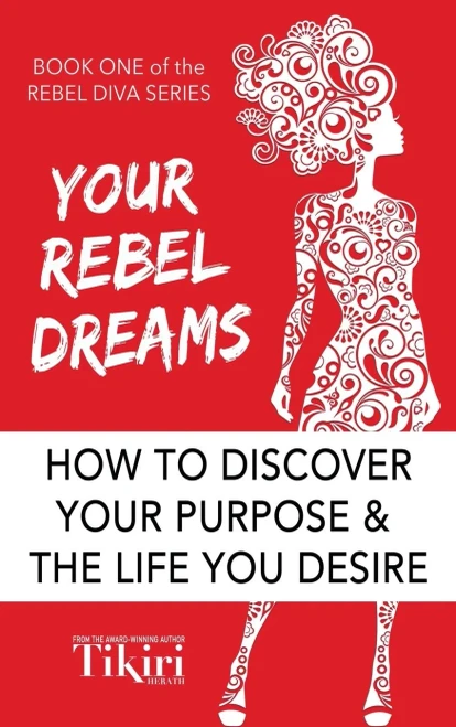 Your Rebel Dreams : Discover Your Purpose And Passions To Power Up Your Life