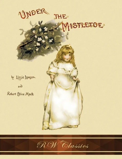 Under The Mistletoe (Rw Classics Edition, Illustrated)