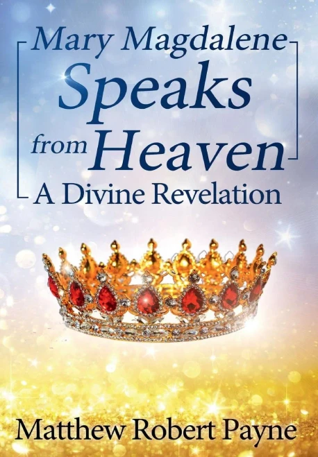 Mary Magdalene Speaks From Heaven : A Divine Revelation