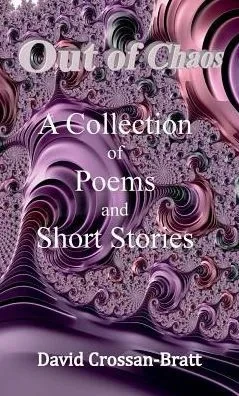 Out Of Chaos : A Collection Of Poems And Short Stories