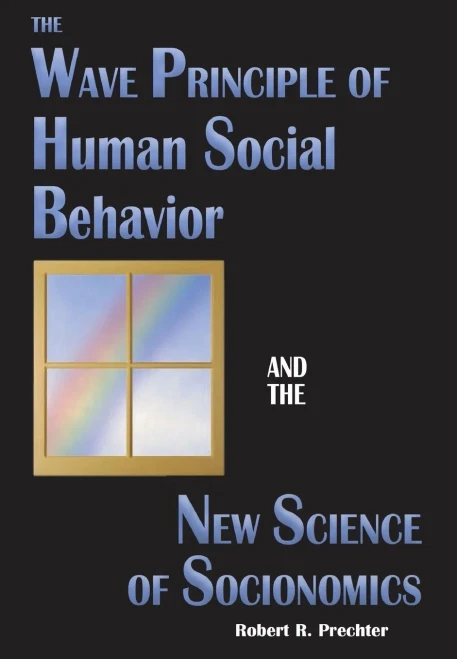 The Wave Principle Of Human Social Behavior And The New Science Of Socionomics