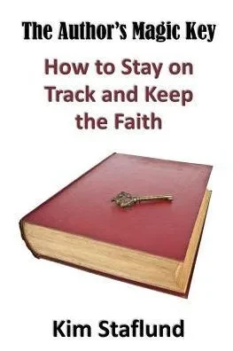 The Author'S Magic Key : How To Stay On Track And Keep The Faith