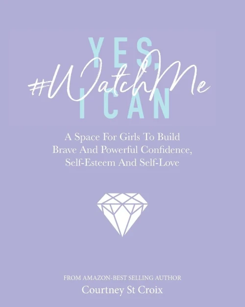 Yes, I Can - #Watchme : A Space For Girls To Build Brave And Powerful Confidence, Self-Esteem And Self Love