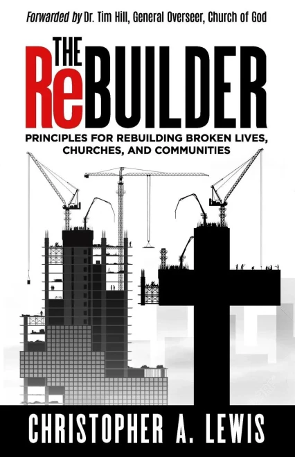 The Rebuilder : Principles For Rebuilding Broken Lives, Churches, And Communities
