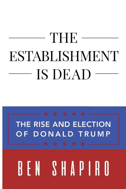 The Establishment Is Dead : The Rise And Election Of Donald Trump
