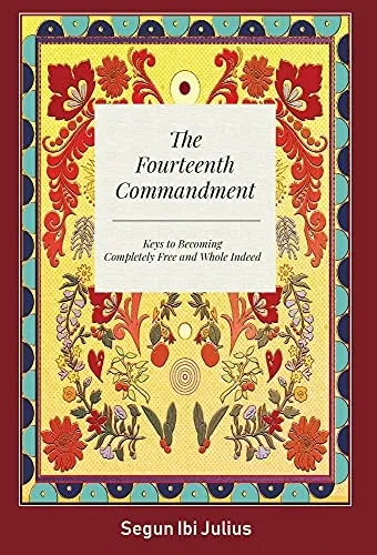 The Fourteenth Commandment: Keys To Becoming Completely Free And Whole Indeed (Hardcover)