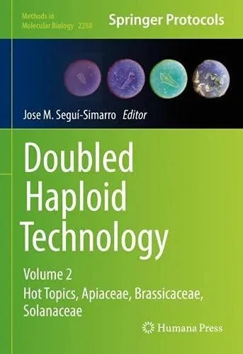 Doubled Haploid Technology: Volume 2: Hot Topics, Apiaceae, Brassicaceae, Solanaceae (Methods In Molecular Biology, 2288)