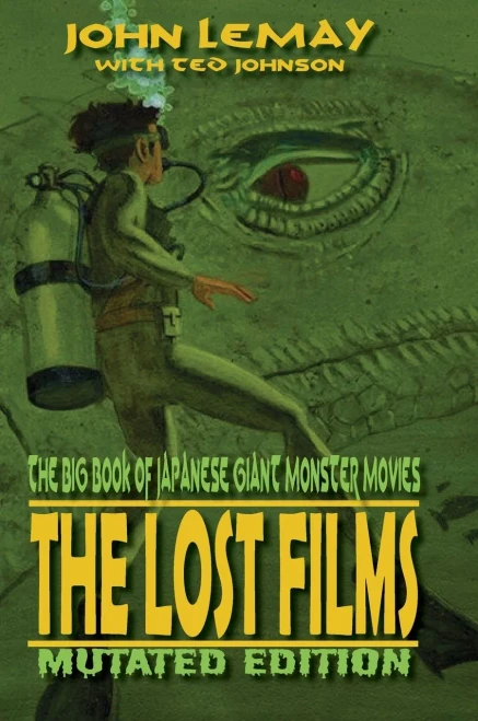 The Big Book Of Japanese Giant Monster Movies : The Lost Films: Mutated Edition