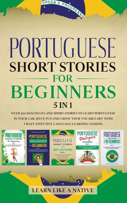Portuguese Short Stories For Beginners 5 In 1 : Over 500 Dialogues And Daily Used Phrases To Learn Portuguese In Your Car. Have Fun & Grow Your Vocabulary, With Crazy Effective Language Learning Lessons