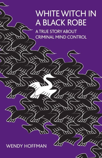 White Witch In A Black Robe : A True Story About Criminal Mind Control