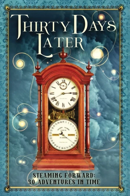Thirty Days Later : Steaming Forward: 30 Adventures In Time